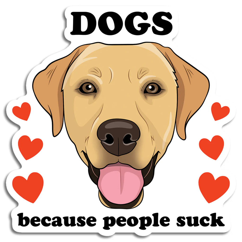 Die Cut Sticker - Dogs Because People Suck (Labrador)