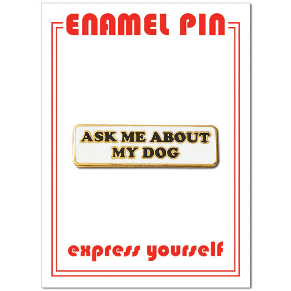 Pin - Ask Me About My Dog