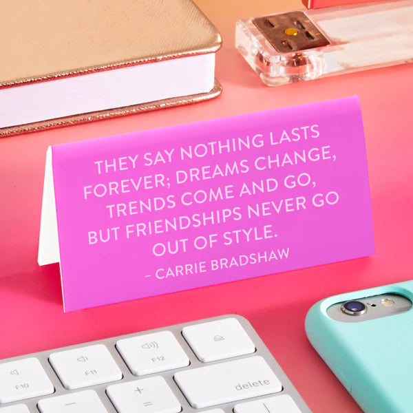 Desk Sign: Carrie Bradshaw Quote "Nothing Lasts Forever..."