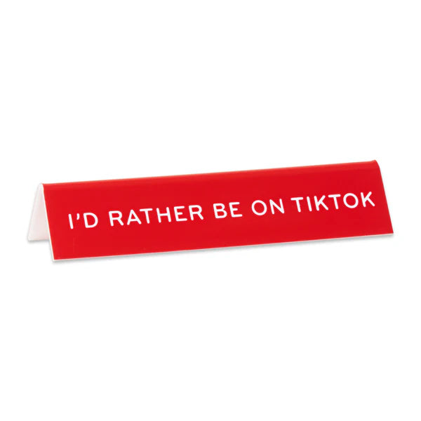 Desk Sign: I'd Rather be on TikTok