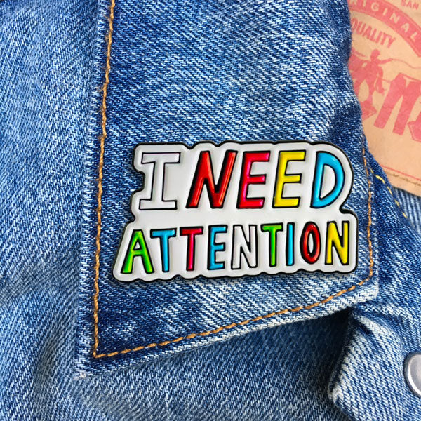 Pin - I Need Attention