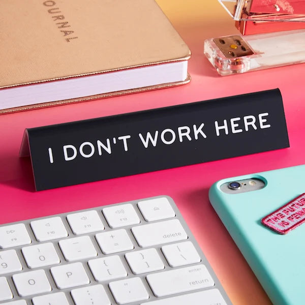 Desk Sign: I Don't Work Here