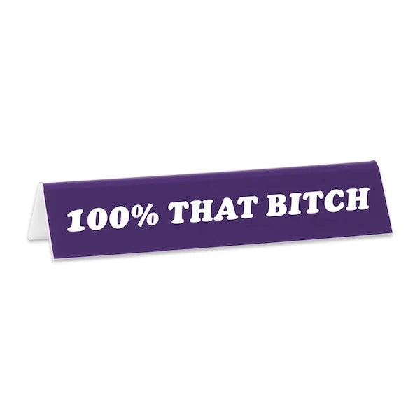 Desk Sign: 100% That Bitch