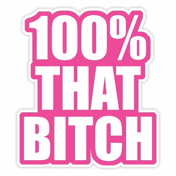 Die Cut Sticker - 100% That Bitch