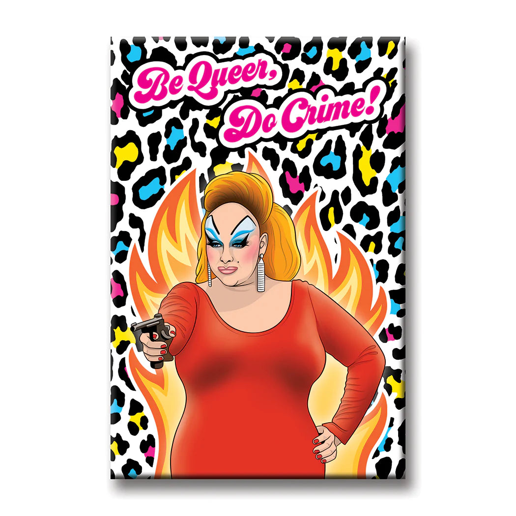Magnet - Be Queer Do Crime Drag Queen