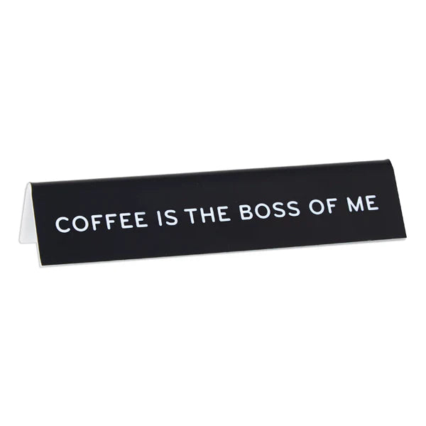 Desk Sign: Coffee is the Boss of Me