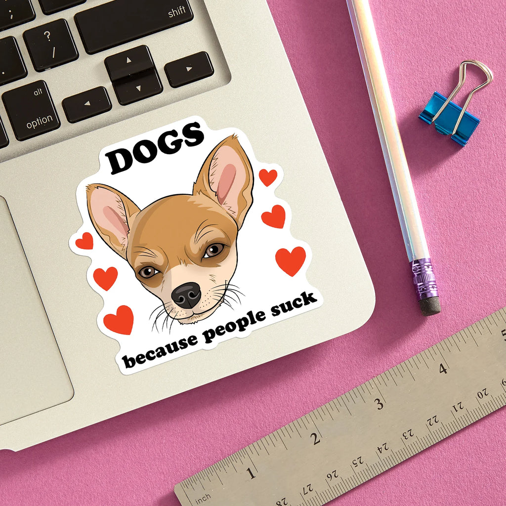 Die Cut Sticker - Dogs Because People Suck (Chihuahua)