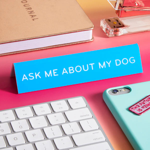 Desk Sign: Ask Me About My Dog