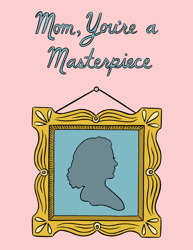 Mom You're a Masterpiece