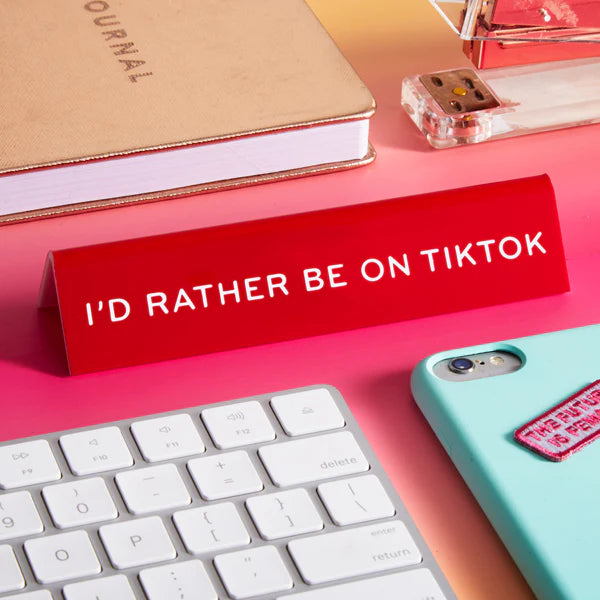 Desk Sign: I'd Rather be on TikTok
