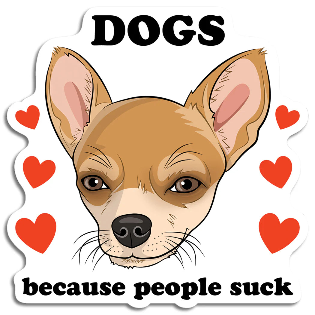 Die Cut Sticker - Dogs Because People Suck (Chihuahua)